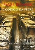 Maze Runner - O código da febre, do autor James Dashner