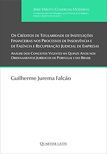 Ler Os Créditos de Titularidade de Instituições Financeiras nos Processos de Insolvência e de Falência e Recuperação Judicial de Empresas, do autor Guilherme Jurema Falcão
