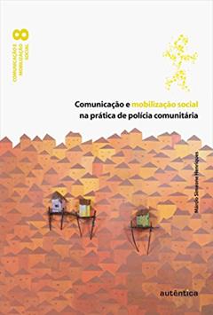 Comunicação e mobilização social na prática de polícia comunitária, do autor Márcio Simeone Henriques