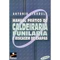 Ler Manual Prático de Caldeiraria, Funilaria e Riscagem de Chapa, do autor Antonio Ciardulo Ler Manual Prático de Caldeiraria, Funilaria e Riscagem de Chapa, do autor Antonio Ciardulo