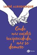 Ler Onde não existir reciprocidade, não se demore, do autor Iandê Albuquerque Ler Onde não existir reciprocidade, não se demore, do autor Iandê Albuquerque
