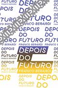 Ler Depois do Futuro: 7, do autor Franco Berardi Ler Depois do Futuro: 7, do autor Franco Berardi