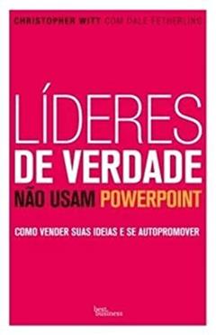 Líderes de verdade não usam PowerPoint, do autor Christopher Witt