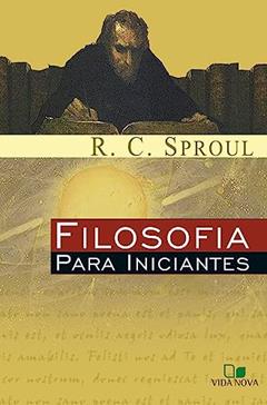 Filosofia Para Iniciantes, do autor R. C. Sproul