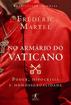 No armário do Vaticano: Poder, hipocrisia e homossexualidade, do autor Frédéric Martel