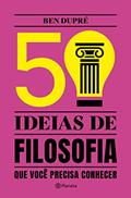 Ler 50 ideias de Filosofia que você precisa conhecer: Conceitos de filosofia de forma fácil e rápida (Coleção 50 ideias), do autor Ben Dupré Ler 50 ideias de Filosofia que você precisa conhecer: Conceitos de filosofia de forma fácil e rápida (Coleção 50 ideias), do autor Ben Dupré