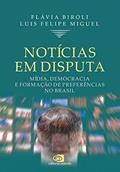 Ler Notícias em disputa: Mídia, democracia e formação de preferências no Brasil, do autor Flávia Biroli; Luis Felipe Miguel Ler Notícias em disputa: Mídia, democracia e formação de preferências no Brasil, do autor Flávia Biroli; Luis Felipe Miguel