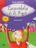 Ler Caraminholas de Zé Prequeté - Coleção Nossa Terra, Nossa Gente. Série Contação e Cantoria, do autor Delba Menezes Ler Caraminholas de Zé Prequeté - Coleção Nossa Terra, Nossa Gente. Série Contação e Cantoria, do autor Delba Menezes