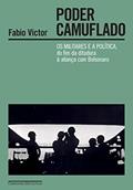 Ler Poder camuflado - Vencedor Jabuti 2023: Os militares e a política, do fim da ditadura à aliança com Bolsonaro, do autor Fabio Victor Ler Poder camuflado - Vencedor Jabuti 2023: Os militares e a política, do fim da ditadura à aliança com Bolsonaro, do autor Fabio Victor