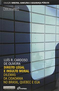 Direito Legal e Insulto Moral. Dilemas da Cidadania no Brasil, Quebec e EUA, do autor Luis R. Cardoso de Oliveira