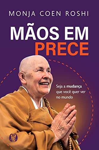 Ler Mãos em prece: Seja a mudança que você quer ver no mundo, do autor Monja Coen Roshi