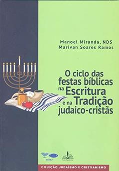 O ciclo das festas bíblicas na escritura e na tradição judaico-cristãs, do autor Marivan Soares Ramos