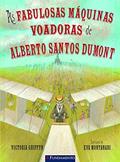 Ler As Fabulosas Máquinas Voadoras De Alberto Santos Dumont, do autor Victoria Griffth Ler As Fabulosas Máquinas Voadoras De Alberto Santos Dumont, do autor Victoria Griffth