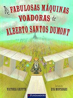 As Fabulosas Máquinas Voadoras De Alberto Santos Dumont, do autor Victoria Griffth