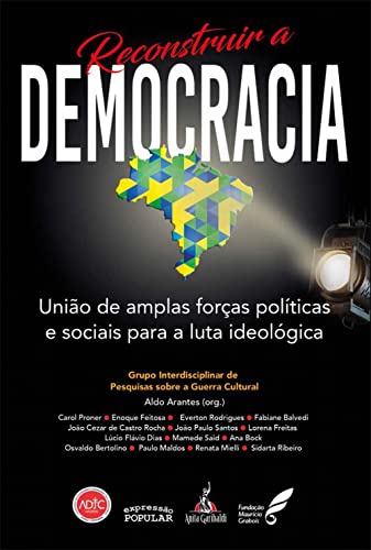 Ler Reconstruir a Democracia. União de Amplas Forças Políticas e Sociais Para a Luta Ideológica, do autor Aldo Arantes Ler Reconstruir a Democracia. União de Amplas Forças Políticas e Sociais Para a Luta Ideológica, do autor Aldo Arantes