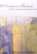 Ler Compassivo Ilimitado, O: A Vida E O Pensamento Espiritual De Ibn 'arabi, do autor Stephen Hirtenstein; Tradução de Regina Araujo Ler Compassivo Ilimitado, O: A Vida E O Pensamento Espiritual De Ibn 'arabi, do autor Stephen Hirtenstein; Tradução de Regina Araujo