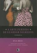 Ler A Arte Perdida De Guardar Segredos, do autor Eva Rice Ler A Arte Perdida De Guardar Segredos, do autor Eva Rice