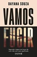 Ler Vamos Fugir: Seguindo Viagem em Busca de uma Vida com Mais Significado, do autor Dayana Souza Ler Vamos Fugir: Seguindo Viagem em Busca de uma Vida com Mais Significado, do autor Dayana Souza