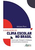 Ler A avaliação do clima escolar no brasil: construção, testagem e validação de questionários avaliativos, do autor Adriano Moro