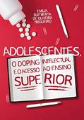 Ler Adolescentes, o doping intelectual e o acesso ao ensino superior, do autor Emilia Suitberta de Oliveira Trigueiro Ler Adolescentes, o doping intelectual e o acesso ao ensino superior, do autor Emilia Suitberta de Oliveira Trigueiro