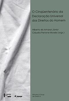 O Cinquentenário da Declaração Universal dos Direitos do Homem, do autor Claudia Perrone-Moises; Alberto Do Amaral Junior