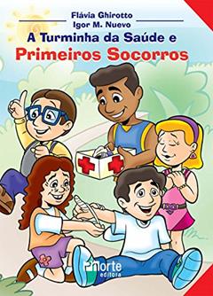 A Turminha da Saúde e Primeiros Socorros, do autor Flavia Maria Serra Ghirotto
