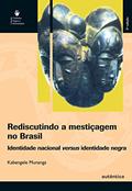 Ler Rediscutindo a mestiçagem no Brasil - Identidade nacional versus identidade negra, do autor Kabengele Munanga Ler Rediscutindo a mestiçagem no Brasil - Identidade nacional versus identidade negra, do autor Kabengele Munanga