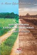 Ler AUTOBIOGRAFIA E EDUCAÇÃO INACIANAS: UMA ANÁLISE DIDÁTICA, do autor IR. MARCOS EPIFANIO BARBOSA LIMA Ler AUTOBIOGRAFIA E EDUCAÇÃO INACIANAS: UMA ANÁLISE DIDÁTICA, do autor IR. MARCOS EPIFANIO BARBOSA LIMA