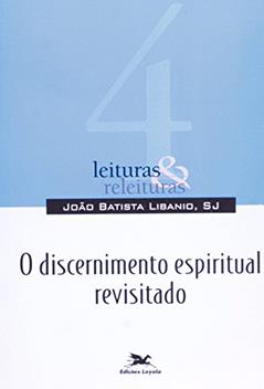 O discernimento espiritual revisitado: 4, do autor João Batista Libanio