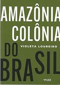 Ler Amazônia: colônia do Brasil - 1ª edição, do autor Violeta Loureiro