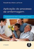Ler Aplicação do Processo de Enfermagem: Fundamentos para o Raciocínio Clínico, do autor Rosalinda Alfaro-Lefevre Ler Aplicação do Processo de Enfermagem: Fundamentos para o Raciocínio Clínico, do autor Rosalinda Alfaro-Lefevre