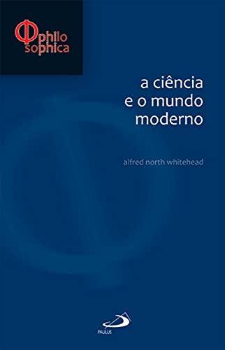 Ler A Ciência e o Mundo Moderno, do autor Alfred North Whitehead Ler A Ciência e o Mundo Moderno, do autor Alfred North Whitehead