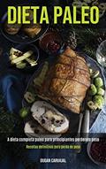 Ler Dieta Paleo: A dieta completa paleo para principiantes perderem peso (Receitas definitivas para perda de peso), do autor Dugan Carvajal Ler Dieta Paleo: A dieta completa paleo para principiantes perderem peso (Receitas definitivas para perda de peso), do autor Dugan Carvajal
