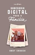 Ler Sabedoria Digital Para a Família, do autor Andy Crouch Ler Sabedoria Digital Para a Família, do autor Andy Crouch