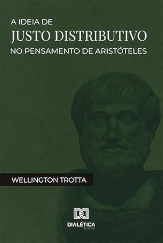 Ler A ideia de justo distributivo no pensamento de Aristóteles, do autor Wellington Trotta