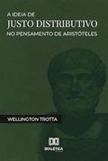 Ler A ideia de justo distributivo no pensamento de Aristóteles, do autor Wellington Trotta Ler A ideia de justo distributivo no pensamento de Aristóteles, do autor Wellington Trotta