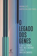 Ler O legado dos genes: O que a ciência pode nos ensinar sobre o envelhecimento, do autor Mayana Zatz; Martha San Juan França Ler O legado dos genes: O que a ciência pode nos ensinar sobre o envelhecimento, do autor Mayana Zatz; Martha San Juan França