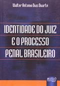 Ler Identidade do Juiz e o Processo Penal Brasileiro, do autor Walter Antonio Dias Duarte Ler Identidade do Juiz e o Processo Penal Brasileiro, do autor Walter Antonio Dias Duarte