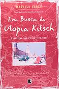 Ler Em busca da utopia Kitsch (Coleção Viagens Radicais), do autor Marcelo Abreu Ler Em busca da utopia Kitsch (Coleção Viagens Radicais), do autor Marcelo Abreu