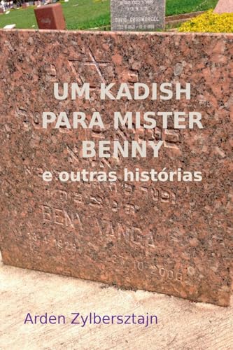 Ler UM KADISH PARA MISTER BENNY, do autor Arden Zylbersztajn
