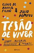 Ler Tesão de viver: Sobre alegria, esperança & morte, do autor Clóvis de Barros Filho; Júlio Pompeu