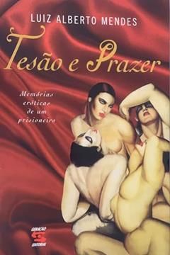 Tesão e Prazer, do autor Luiz Alberto Mendes