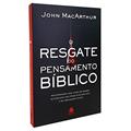 Ler O resgate do pensamento bíblico: Recuperando uma visão de mundo alicerçada nos princípios bíblicos e na mensagem cristã, do autor John MacArthur