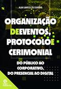 Ler Organização de eventos, protocolo e cerimonial:: do público ao corporativo, do presencial ao digital, do autor Alan Santos de Oliveira