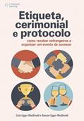 Ler Etiqueta, cerimonial e protocolo: Como receber estrangeiros e organizar um evento de sucesso, do autor Lícia Egger-Moellwald; Duncan Egger-Moellwald