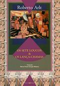 Ler Sete loucos & Os lança-chamas, do autor Roberto Arlt
