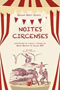Ler Noites Circenses: Espetáculos de Circo e Teatro em Minas Gerais no Século XIX, do autor Regina Horta Duarte Ler Noites Circenses: Espetáculos de Circo e Teatro em Minas Gerais no Século XIX, do autor Regina Horta Duarte