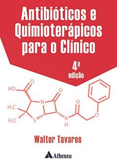 Antibióticos e Quimioterápicos Para o Clínico, do autor Walter Tavares