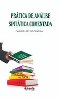 Ler Prática de Análise Sintática Comentada: com 400 Textos Seletos do Século XVI ao Século XXI, do autor Carlos Laet de Oliveira