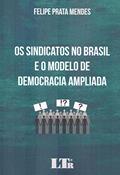 Ler Os Sindicatos no Brasil e o Modelo de Democracia Ampliada, do autor Felipe Prata Mendes Ler Os Sindicatos no Brasil e o Modelo de Democracia Ampliada, do autor Felipe Prata Mendes